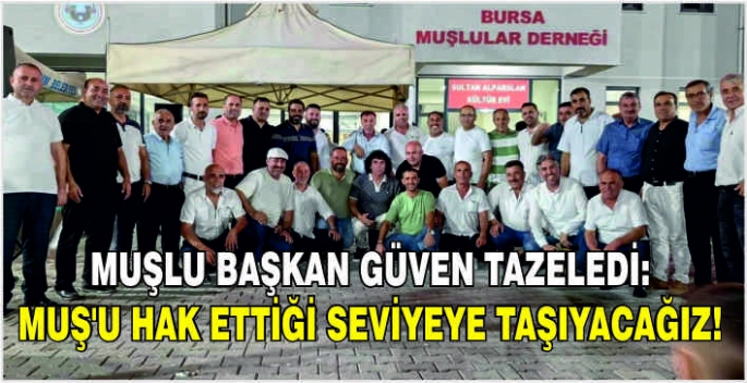 Muşlu başkan güven tazeledi: Muş'u hak ettiği seviyeye taşıyacağız!