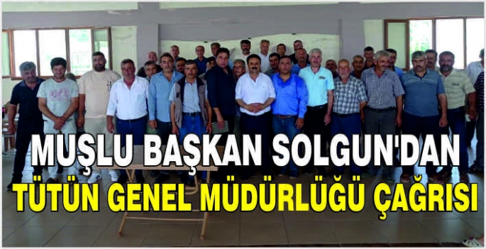 Muşlu Başkan Solgun’dan Tütün Genel Müdürlüğü çağrısı