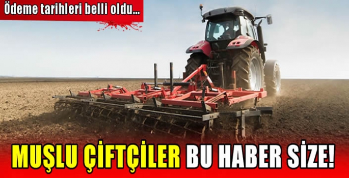 Muşlu çiftçiler bu haber size!