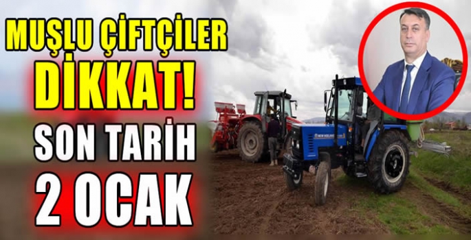 Muşlu çiftçiler dikkat! Son tarih 2 Ocak…