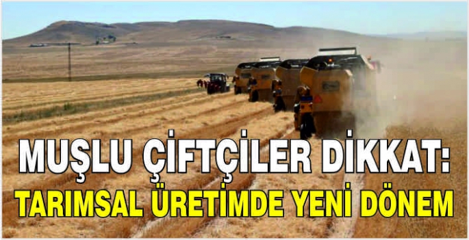 Muşlu çiftçiler dikkat: Tarımsal üretimde yeni dönem