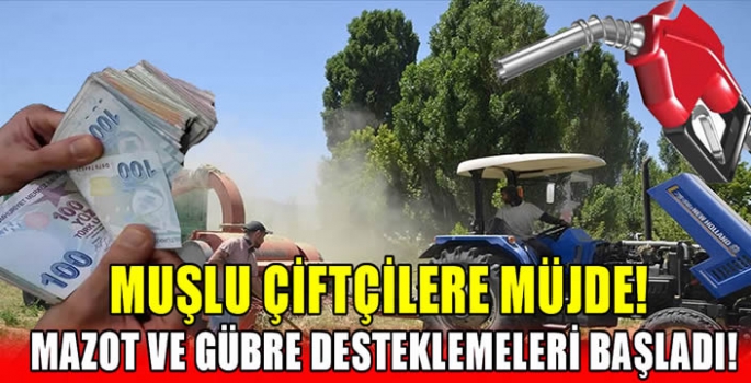 Muşlu çiftçilere müjde! Mazot ve gübre desteklemeleri başladı!