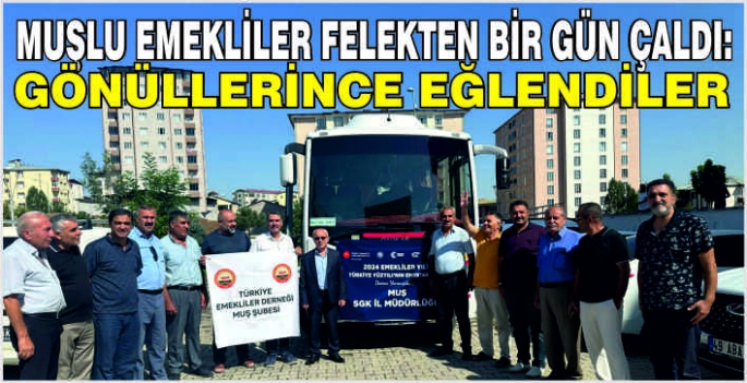 Muşlu emekliler felekten bir gün çaldı: Gönüllerince eğlendiler