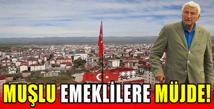 Muşlu Emeklilere Müjde! 