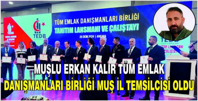 Muşlu Erkan Kalır Tüm Emlak Danışmanları Birliği Muş İl Temsilcisi oldu