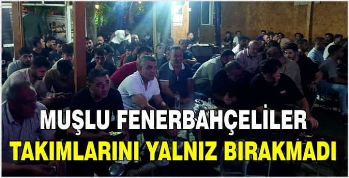 Muşlu Fenerbahçeliler takımlarını yalnız bırakmadı