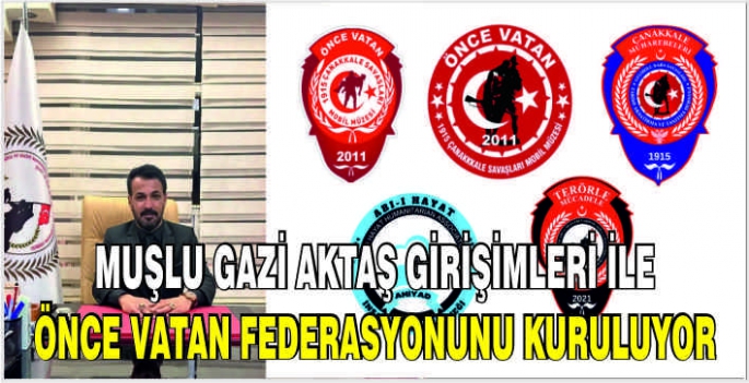 Muşlu Gazi Aktaş girişimleri ile Önce Vatan Federasyonunu kuruluyor