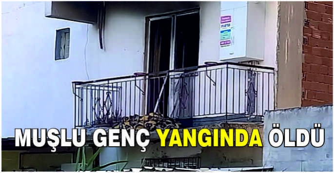 Muşlu genç yangında öldü