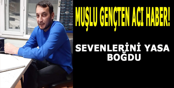 Muşlu gençten acı haber! İnşaattan düşerek hayatını kaybetti