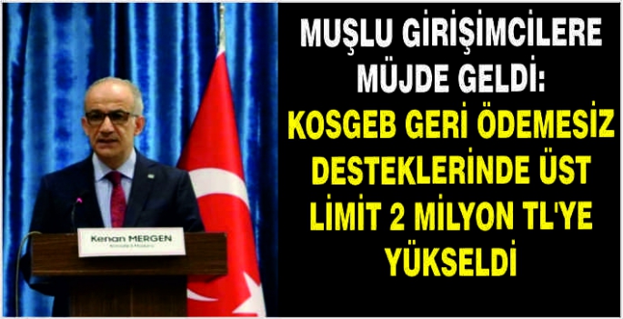 Muşlu girişimcilere müjde geldi: KOSGEB Geri ödemesiz desteklerinde üst limit 2 Milyon TL’ye yükseldi