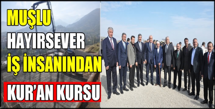 Muşlu Hayırsever İş İnsanından Kur’an kursu 