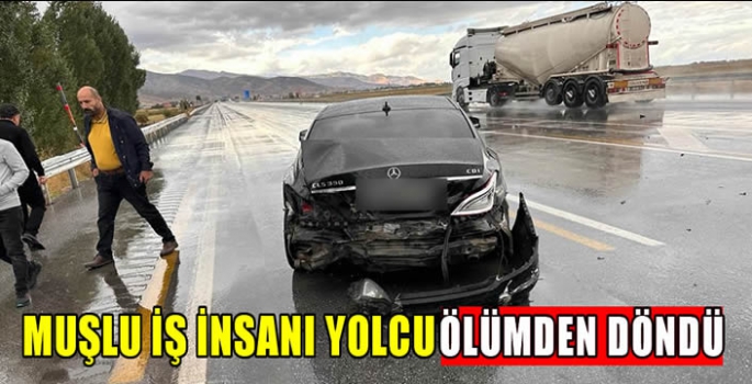 Muşlu İş İnsanı Yolcu ölümden döndü…