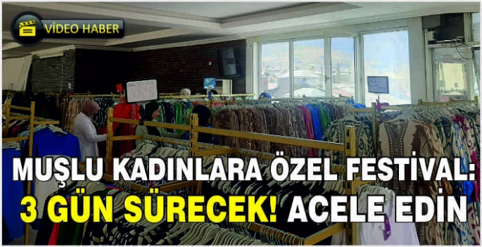 Muşlu kadınlara özel festival: 3 Gün sürecek! Acele edin