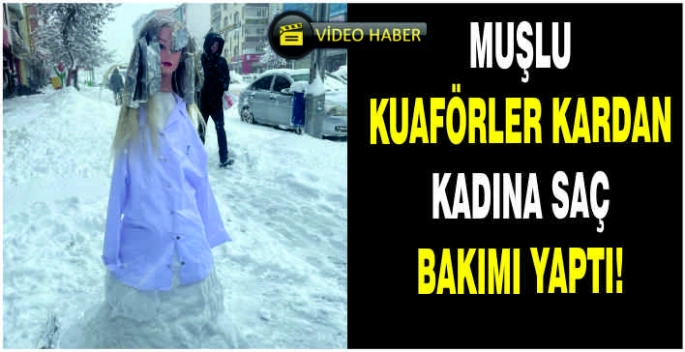 Muşlu kuaförler kardan kadına saç bakımı yaptı!