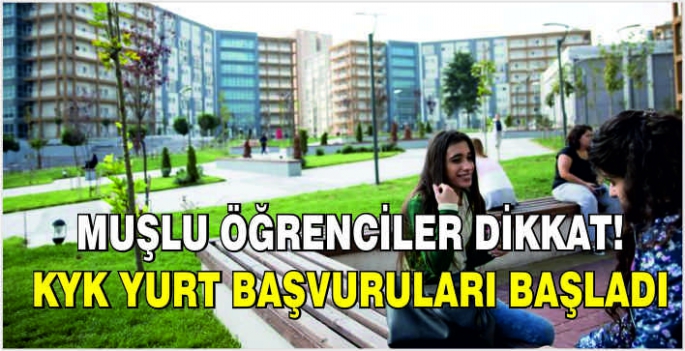 Muşlu öğrenciler dikkat! KYK yurt başvuruları başladı