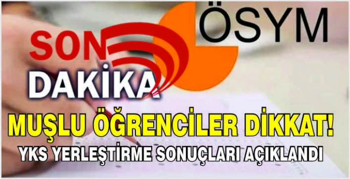 Muşlu öğrenciler dikkat! YKS yerleştirme sonuçları açıklandı