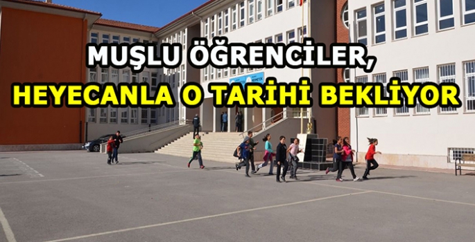 Muşlu öğrenciler heyecanla o tarihi bekliyor! 