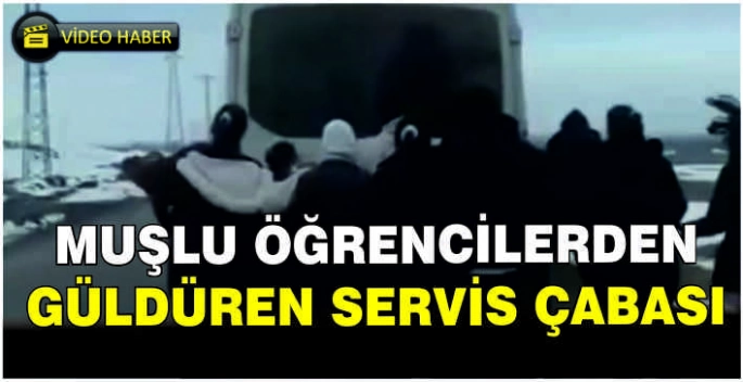 Muşlu öğrencilerden güldüren servis çabası