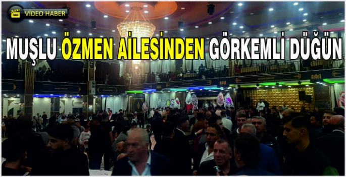 Muşlu Özmen ailesinden görkemli düğün