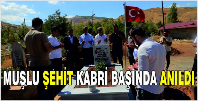 Muşlu Şehit Erkan Selçuk kabri başında anıldı