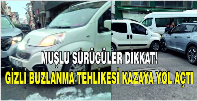 Muşlu sürücüler dikkat! Gizli buzlanma tehlikesi kazaya yol açtı