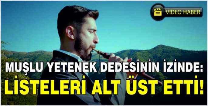 Muşlu yetenek dedesinin izinde: Listeleri alt üst etti!  