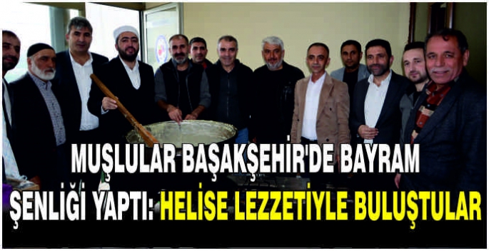 Muşlular Başakşehir'de bayram şenliği yaptı: Helise lezzetiyle buluştular