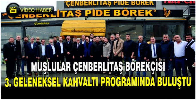 Muşlular Çenberlitaş Börekçisi 3. Geleneksel Kahvaltı programında buluştu