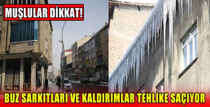 Muşlular dikkat! Buz sarkıtları ve kaldırımlar tehlike saçıyor