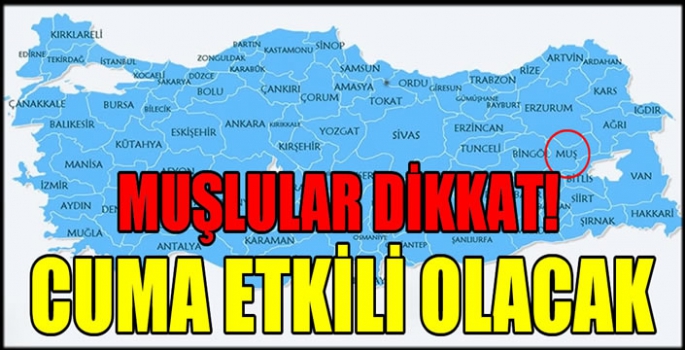 Muşlular dikkat! Cuma etkili olacak