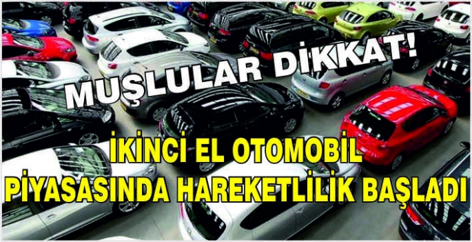 Muşlular dikkat! İkinci el otomobil piyasasında hareketlilik başladı