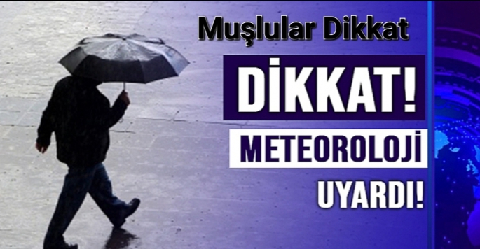 Muşlular Dikkat! Meteoroloji Uyardı…