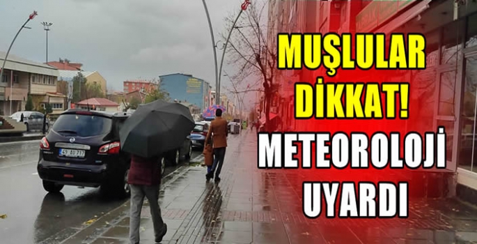 Muşlular Dikkat! Meteoroloji Uyardı…