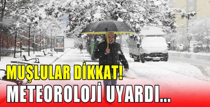 Muşlular dikkat! Meteoroloji uyardı…