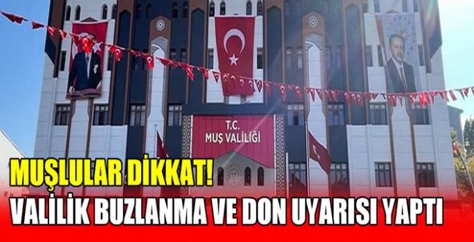 Muşlular Dikkat! Valilik buzlanma ve don uyarısı yaptı