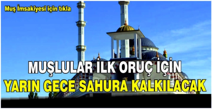 Muşlular ilk oruç için yarın gece sahura kalkılacak