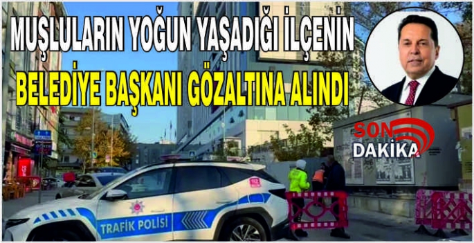 Muşluların yoğun yaşadığı Esenyurt’ta Belediye Başkanı gözaltına alındı