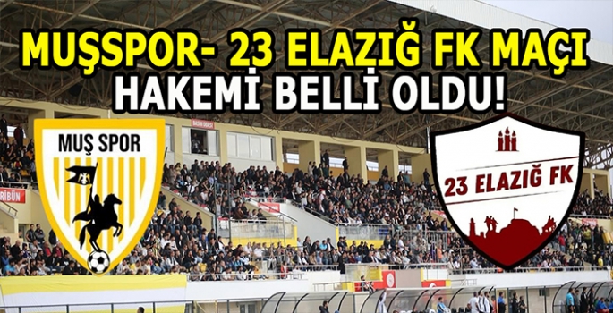 Muşspor-23 Elazığ fk maçının hakemi belli oldu! Geri sayım başladı!