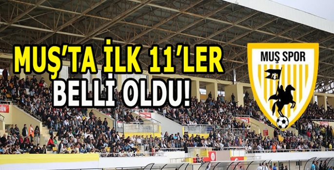 Muşspor 3 Puan için sahada: İlk 11’ler belli oldu!