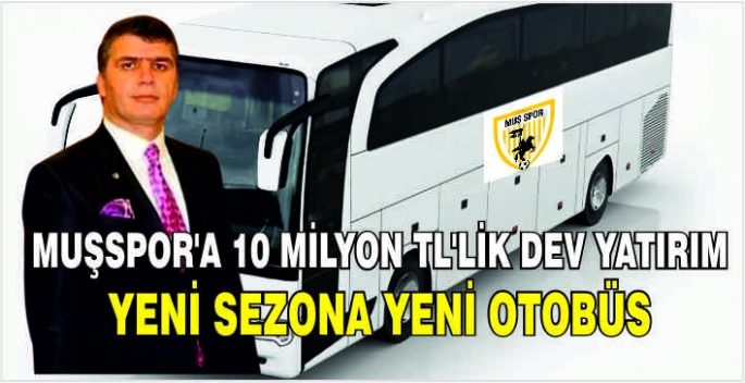 Muşspor'a 10 Milyon TL'lik dev yatırım: Yeni sezona yeni otobüs