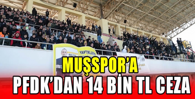 Muşspor’a PFDK’dan 14 bin TL ceza