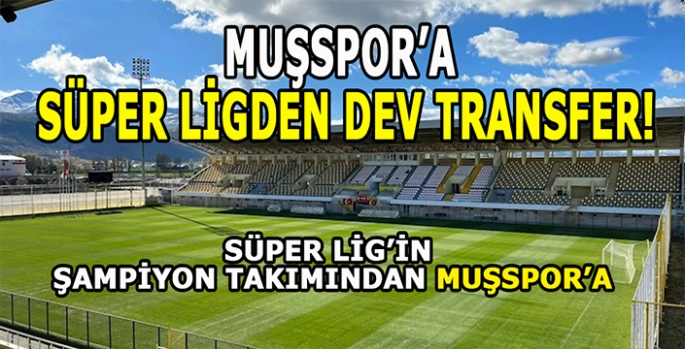 Muşspor’a Süper Ligden dev transfer! Yolun sonu 2. Lig olacak!