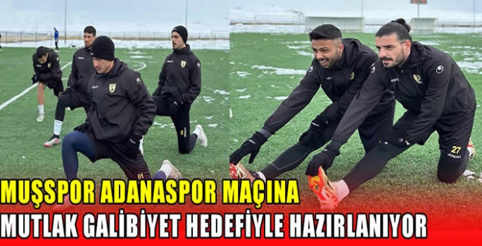 Muşspor Adanaspor maçına mutlak galibiyet hedefiyle hazırlanıyor