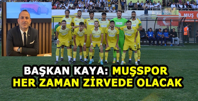 Muşspor Başkanı Nevzat Kaya takımına güveniyor!