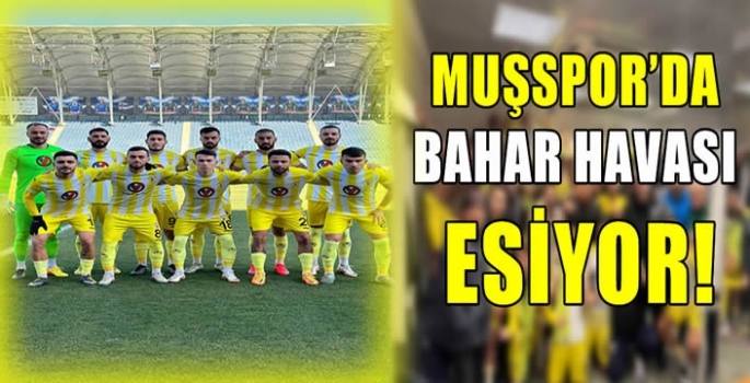 Muşspor’da bahar havası esiyor!