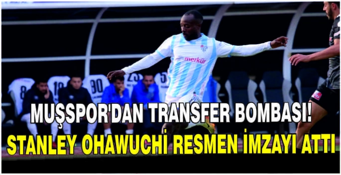 Muşspor’dan transfer bombası!Stanley Ohawuchi resmen imzayı attı