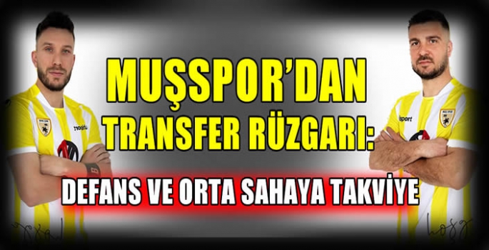 Muşspor'dan transfer rüzgarı: Defans ve orta sahaya takviye 