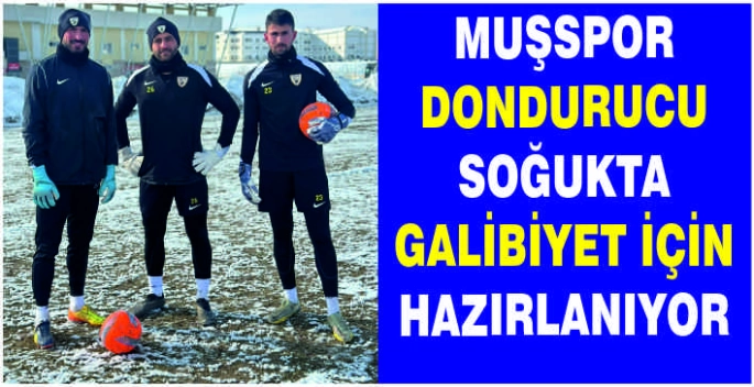 Muşspor dondurucu soğukta galibiyet için hazırlanıyor