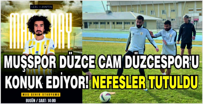 Muşspor Düzce Cam Düzcespor'u konuk ediyor!Nefesler tutuldu