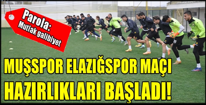 Muşspor Elazığspor maçı hazırlıkları başladı! Parola: Mutlak galibiyet